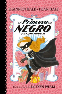 La Princesa de Negro Y La Fiesta Perfecta / The Princess in Black and the Perfect Princess Party - Shannon Hale
