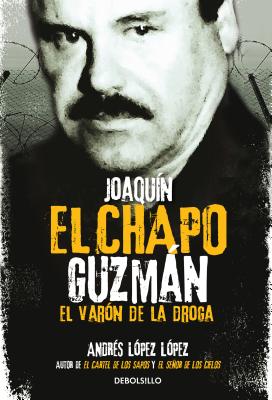 Joaqu�n El Chapo Guzm�n: El Var�n de la Droga / Joaquin 'el Chapo