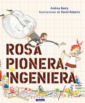 Rosa Pionera, Ingeniera = Rosie Revere, Engineer - Andrea Beaty