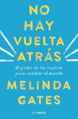 No Hay Vuelta Atr�s: El Poder de las Mujeres Para Cambiar el Mundo = The Moment of Lift - Melinda Gates