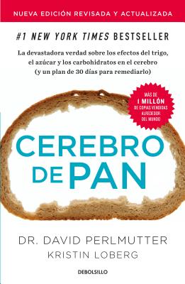 Cerebro de Pan (Edici�n Actualizada) / Grain Brain: The Surprising Truth about Wheat, Carbs, and Sugar - David Perlmutter