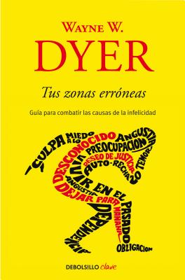 Tus Zonas Err�neas: Gu�a Para Combatir Las Causas de la Infelicidad / Your Erroneous Zones - Wayne W. Dyer