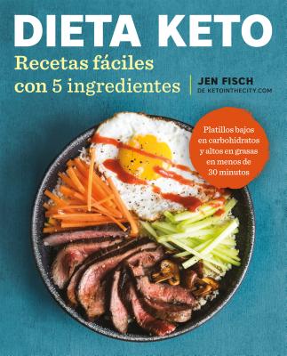 Dieta Keto: Recetas F�ciles Con 5 Ingredientes / The Easy 5-Ingredient Ketogenic Diet Cookbook - Jen Fisch