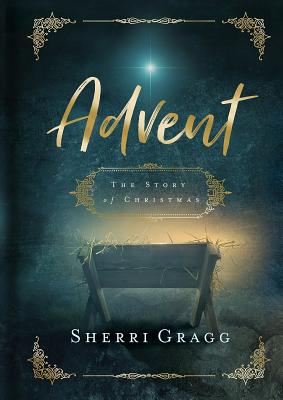 Advent the Story of Christmas - Sherri Gragg