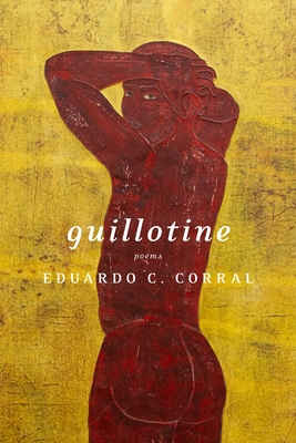 Guillotine: Poems - Eduardo C. Corral