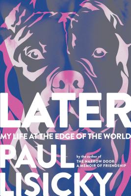 Later: My Life at the Edge of the World - Paul Lisicky