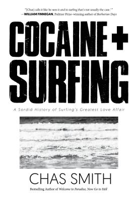 Cocaine + Surfing: A Sordid History of Surfing's Greatest Love Affair - Chas Smith