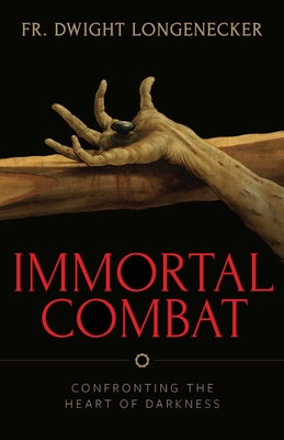 Immortal Combat: Confronting the Heart of Darkness - Fr Dwight Longenecker