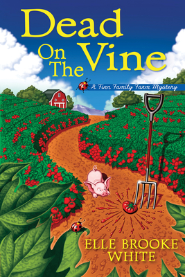 Dead on the Vine: A Finn Family Farm Mystery - Elle Brooke White