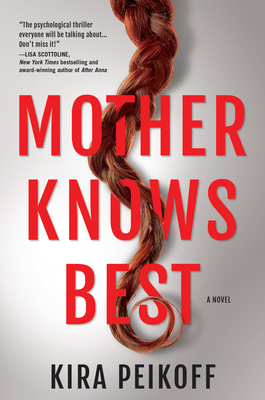 Mother Knows Best: A Novel of Suspense - Kira Peikoff