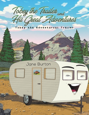 Tobey the Trailer and His Great Adventures - Jane Burton