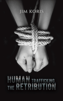 Human Trafficking, The Retribution - Jim Koris