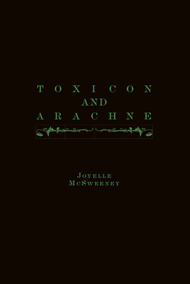 Toxicon and Arachne - Joyelle Mcsweeney