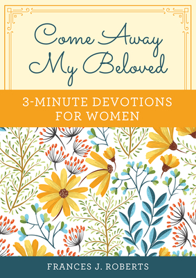 Come Away My Beloved: 3-Minute Devotions for Women - Frances J. Roberts