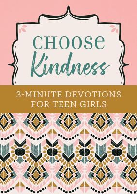 Choose Kindness: 3-Minute Devotions for Teen Girls - Kristin Weber