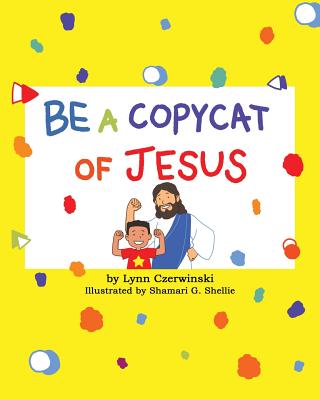 Be a Copycat of Jesus - Lynn Czerwinski