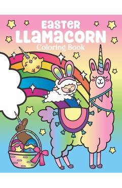 Coperta cărții 'Easter Llamacorn Coloring Book: of Magical Unicorn Llamas and Cactus Easter Bunny with Rainbow Easter Eggs - Easter'