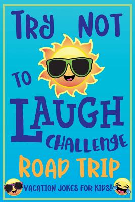 Try Not to Laugh Challenge Road Trip Vacation Jokes for Kids: Joke book for Kids, Teens, & Adults, Over 330 Funny Riddles, Knock Knock Jokes, Silly Pu - C. S. Adams