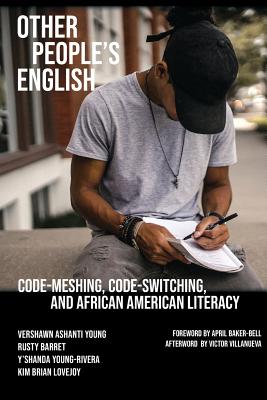 Other People's English: Code-Meshing, Code-Switching, and African American Literacy - Vershawn Ashanti Young