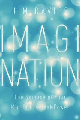 Imagination: The Science of Your Mind's Greatest Power - Jim Davies