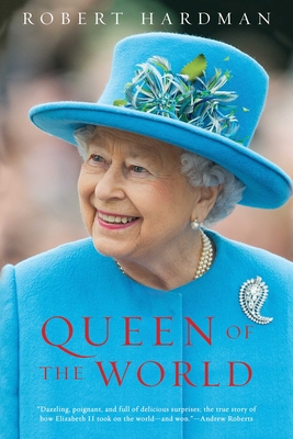 Queen of the World: Elizabeth II: Sovereign and Stateswoman - Robert Hardman