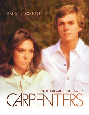 Carpenters: An Illustrated Discography - Randy L Schmidt
