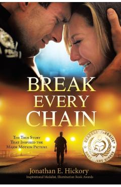 Break Every Chain: A police officer's battle with alcoholism, depression, and devastating loss; and the true story of how God changed his - Jonathan E. Hickory