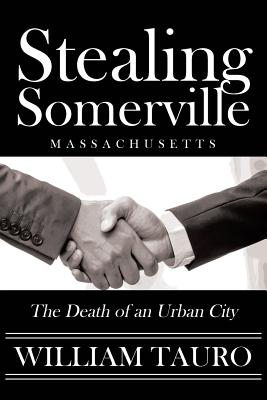 Stealing Somerville: The Death of an Urban City - William Tauro