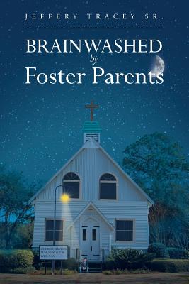 Brainwashed by Foster Parents - Jeffery Tracey Sr
