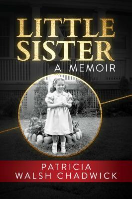 Little Sister: A Memoir - Patricia Walsh Chadwick