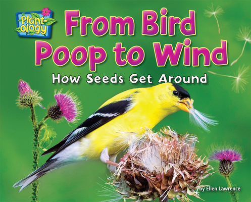 From Bird Poop to Wind: How Seeds Get Around - Ellen Lawrence