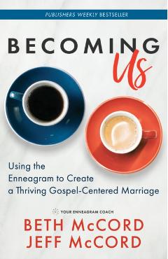 Becoming Us: Using the Enneagram to Create a Thriving Gospel-Centered Marriage - Beth Mccord