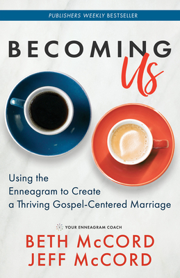 Becoming Us: Using the Enneagram to Create a Thriving Gospel-Centered Marriage - Beth Mccord