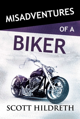 Misadventures of a Biker, Volume 28 - Scott Hildreth