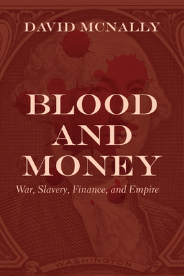 Blood and Money: War, Slavery, and the State - David Mcnally