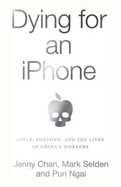 Poza produsului Dying for an iPhone: Apple, Foxconn, and the Lives of China's Workers - Jenny Chan