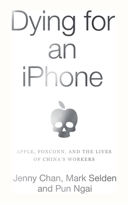 Dying for an iPhone: Apple, Foxconn, and the Lives of China's Workers - Jenny Chan