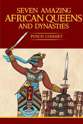 Seven Amazing African Queens and Dynasties: Bring me the head of the Roman Emperor - Pusch Komiete Commey