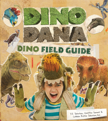 Dino Dana: Dino Field Guide (Dinosaurs for Kids, Science Book for Kids, Fossils, Prehistoric) - J. J. Johnson