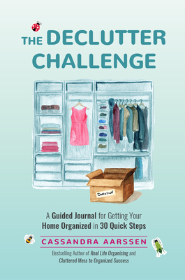The Declutter Challenge: A Guided Journal for Getting Your Home Organized in 30 Quick Steps (Home Organization and Storage Guided Journal for M - Cassandra Aarssen