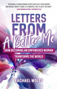 Coperta cărții 'Letters from a Better Me: How Becoming an Empowered Woman Transforms the World (Be a Better Woman, for Fans of Between'