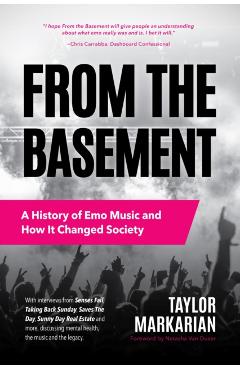 From the Basement: A History of Emo Music and How It Changed Society (Music History and Punk Rock Book, for Fans of Everybody Hurts, Smas - Taylor Markarian