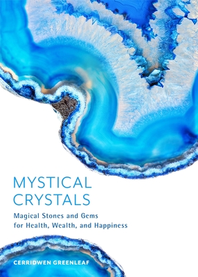 Mystical Crystals: Magical Stones and Gems for Health, Wealth, and Happiness (Crystal Healing, Healing Spells, Stone Healing, Reduce Stre - Cerridwen Greenleaf