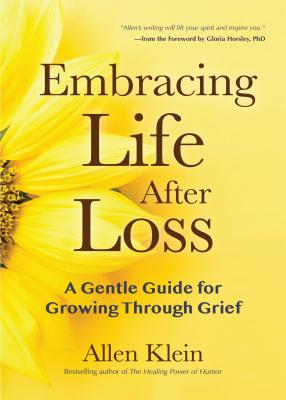 Embracing Life After Loss: A Gentle Guide for Growing Through Grief (Book about Grieving and Hope, Daily Grief Meditation, Grief Journal, for Rea - Allen Klein