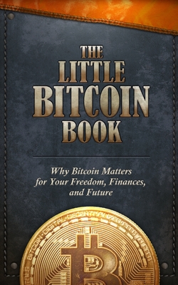 The Little Bitcoin Book: Why Bitcoin Matters for Your Freedom, Finances, and Future - Timi Ajiboye