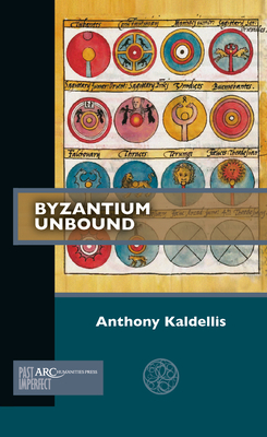 Byzantium Unbound - Anthony Kaldellis