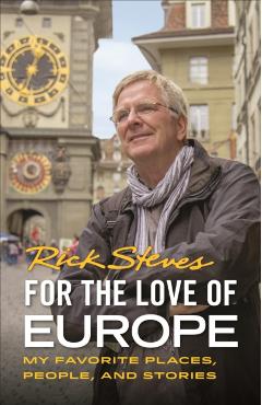 For the Love of Europe: My Favorite Places, People, and Stories - Rick Steves