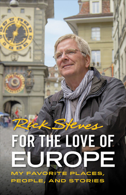 For the Love of Europe: My Favorite Places, People, and Stories - Rick Steves