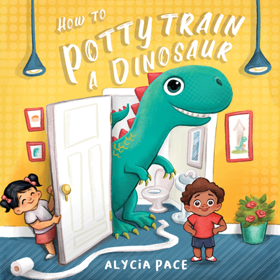 How to Potty Train a Dinosaur - Alycia Pace