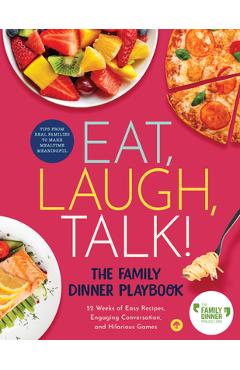 Coperta cărții 'Eat, Laugh, Talk: The Family Dinner Playbook - The Family Dinner Project'